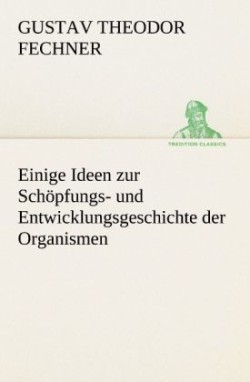 Einige Ideen Zur Schopfungs- Und Entwicklungsgeschichte Der Organismen