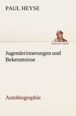 Jugenderinnerungen Und Bekenntnisse. Autobiographie