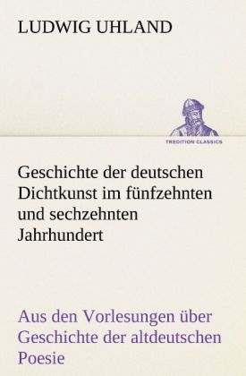 Geschichte Der Deutschen Dichtkunst Im Funfzehnten Und Sechzehnten Jahrhundert