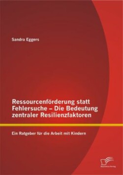 Ressourcenförderung statt Fehlersuche - Die Bedeutung zentraler Resilienzfaktoren