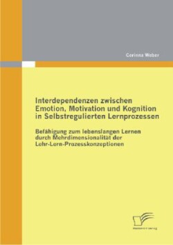 Interdependenzen zwischen Emotion, Motivation und Kognition in Selbstregulierten Lernprozessen