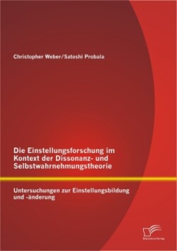 Einstellungsforschung im Kontext der Dissonanz- und Selbstwahrnehmungstheorie