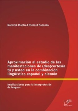 Aproximación al estudio de las manifestaciones de (des)cortesía tú y usted en la combinación lingüística español y alemán Implicaciones para la Interpretacion de lenguas