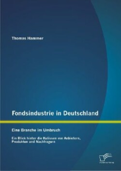Fondsindustrie in Deutschland - Eine Branche im Umbruch