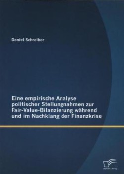 Eine empirische Analyse politischer Stellungnahmen zur Fair-Value-Bilanzierung während und im Nachklang der Finanzkrise