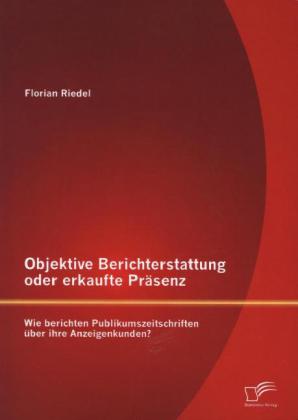 Objektive Berichterstattung oder erkaufte Präsenz Wie berichten Publikumszeitschriften uber ihre Anzeigenkunden?