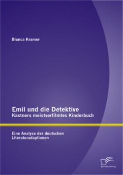 Emil und die Detektive - Kästners meistverfilmtes Kinderbuch Eine Analyse der deutschen Literaturadaptionen