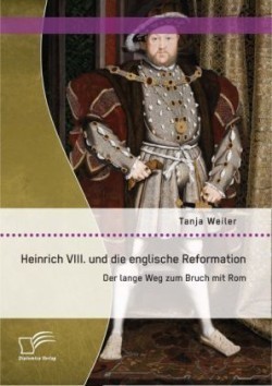 Heinrich VIII. und die englische Reformation