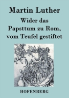 Wider das Papsttum zu Rom, vom Teufel gestiftet