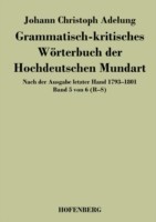 Grammatisch-kritisches Wörterbuch der Hochdeutschen Mundart Nach der Ausgabe letzter Hand 1793-1801 Band 5 von 6 R-S