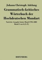 Grammatisch-kritisches Wörterbuch der Hochdeutschen Mundart Nach der Ausgabe letzter Hand 1793-1801 Band 2 von 6 C-F