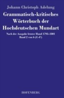 Grammatisch-kritisches Wörterbuch der Hochdeutschen Mundart Nach der Ausgabe letzter Hand 1793-1801 Band 2 von 6 C-F