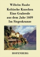 Keltische Knochen / Eine Grabrede aus dem Jahr 1609 / Im Siegeskranze