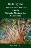 Sûtra's des Vedânta oder die Çârîraka-Mîmânsâ des Bâdarâyana