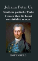 Sämtliche poetische Werke / Versuch über die Kunst stets fröhlich zu seyn