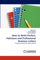 How to Write Perfect, Felicitous and Professional Business Letters