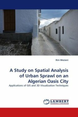 Study on Spatial Analysis of Urban Sprawl on an Algerian Oasis City