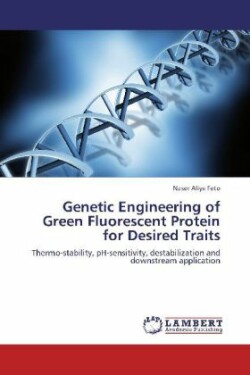 Genetic Engineering of Green Fluorescent Protein for Desired Traits