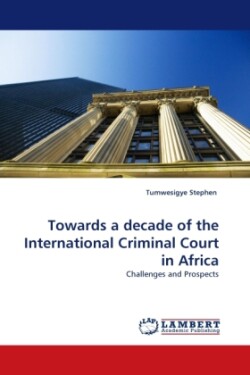Towards a Decade of the International Criminal Court in Africa
