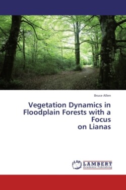 Vegetation Dynamics in Floodplain Forests with a Focus on Lianas