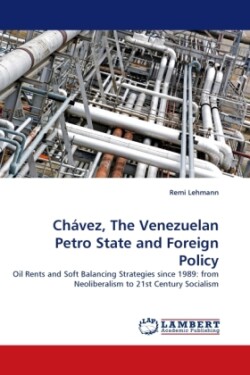 Chavez, the Venezuelan Petro State and Foreign Policy
