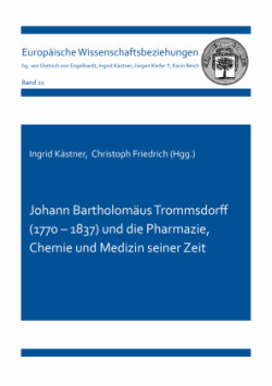 Johann Bartholomäus Trommsdorff (1770 - 1837) und die Pharmazie, Chemie und Medizin seiner Zeit