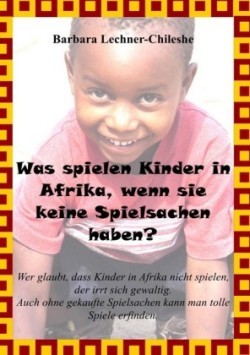 Was spielen Kinder in Afrika, wenn sie keine Spielsachen haben?