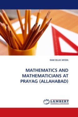 Mathematics and Mathematicians at Prayag (Allahabad)