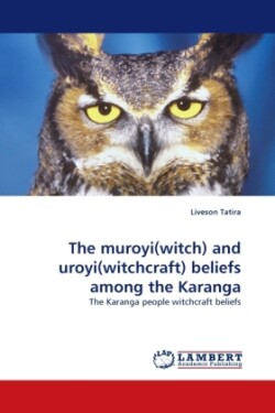 muroyi(witch) and uroyi(witchcraft) beliefs among the Karanga