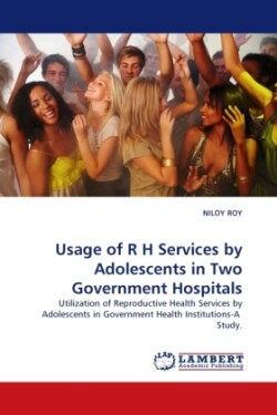 Usage of R H Services by Adolescents in Two Government Hospitals