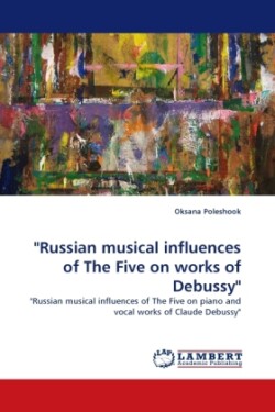 "Russian Musical Influences of the Five on Works of Debussy"