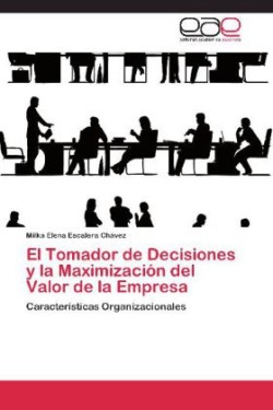 Tomador de Decisiones y la Maximización del Valor de la Empresa