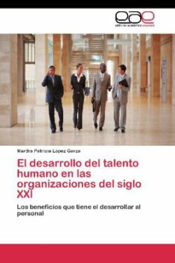 desarrollo del talento humano en las organizaciones del siglo XXI
