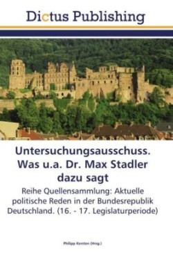 Untersuchungsausschuss. Was u.a. Dr. Max Stadler dazu sagt