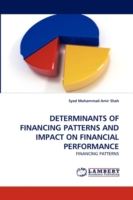 Determinants of Financing Patterns and Impact on Financial Performance