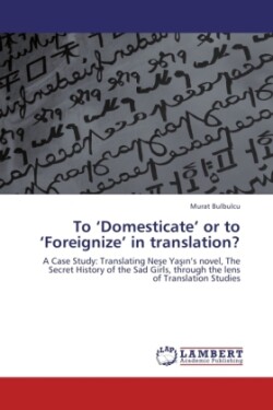 To 'Domesticate' or to 'Foreignize' in Translation?