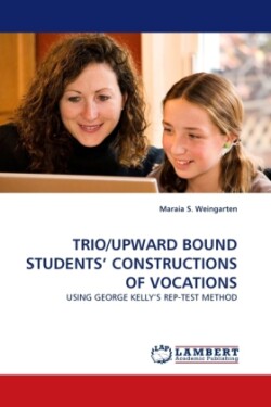 Trio/Upward Bound Students' Constructions of Vocations