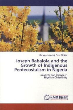 Joseph Babalola and the Growth of Indigenous Pentecostalism in Nigeria