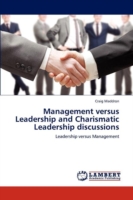 Management versus Leadership and Charismatic Leadership discussions