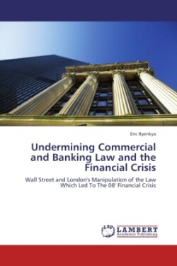 Undermining Commercial and Banking Law and the Financial Crisis