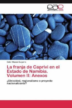 La franja de Caprivi en el Estado de Namibia. Volumen II: Anexos