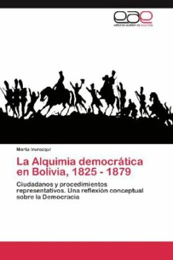 Alquimia democrática en Bolivia, 1825 - 1879