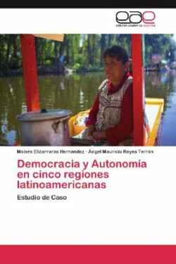 Democracia y Autonomía en cinco regiones latinoamericanas