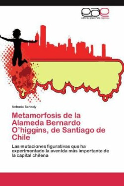 Metamorfosis de la Alameda Bernardo O'higgins, de Santiago de Chile