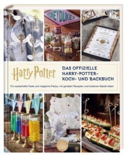 Ein offizielles Harry Potter Koch- und Backbuch für Partys und Feste mit Rezepten und Kreativ-Ideen aus der Zauberwelt,