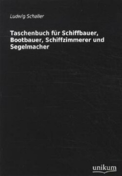 Taschenbuch Fur Schiffbauer, Bootbauer, Schiffzimmerer Und Segelmacher
