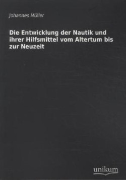 Die Entwicklung der Nautik und ihrer Hilfsmittel vom Altertum bis zur Neuzeit