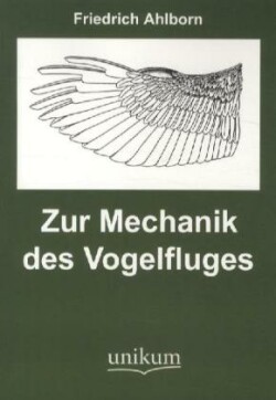 Zur Mechanik der Vogelfluges