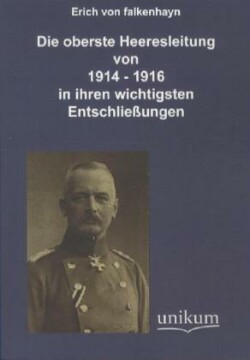 oberste Heeresleitung 1914-1916 in ihren wichtigsten Entschließungen