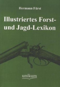 Illustriertes Forst- und Jagd-Lexikon